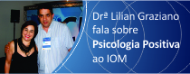 Drª Lilian Graziano fala sobre Psicologia Positiva ao IOM