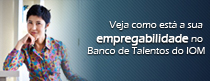 Sua Empregabilidade no Banco de Talentos do IOM